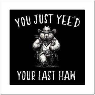 You Just Yee'd Your Last Haw Posters and Art